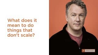 Paul Graham: What does it mean to do things that don't scale?
