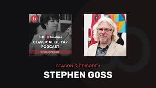 S3E1: Stephen Goss - The tonebase Classical Guitar Podcast