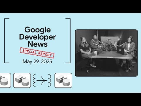 What happened at Google I/O 2025? - Google Developer News Special Report